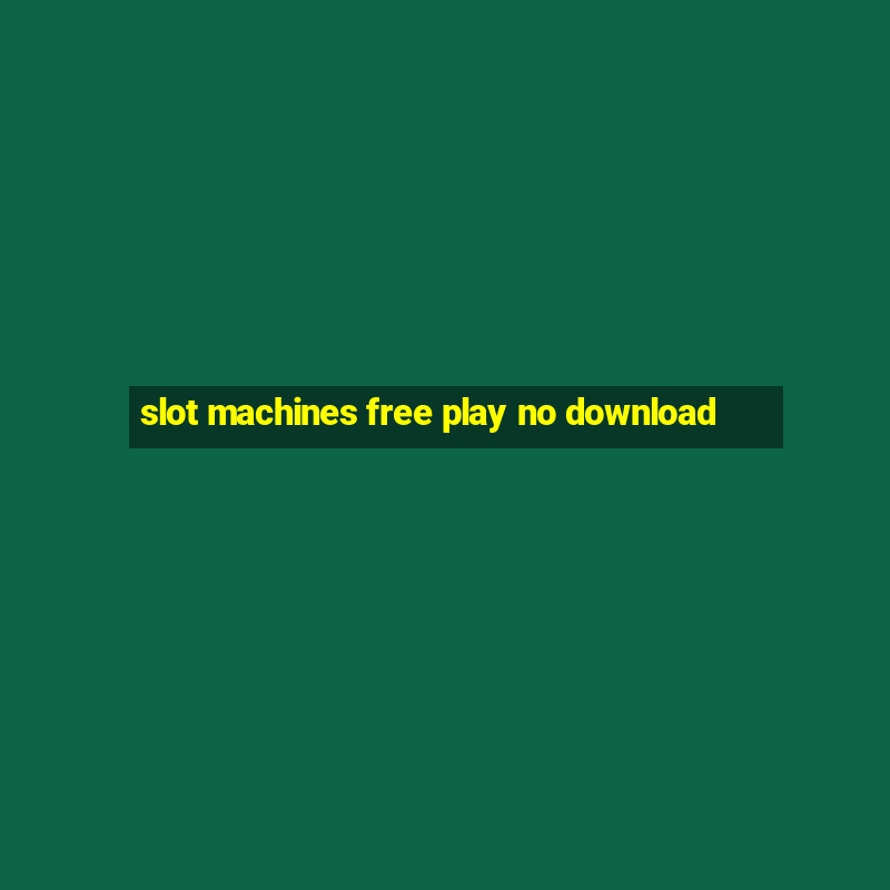 slot machines free play no download