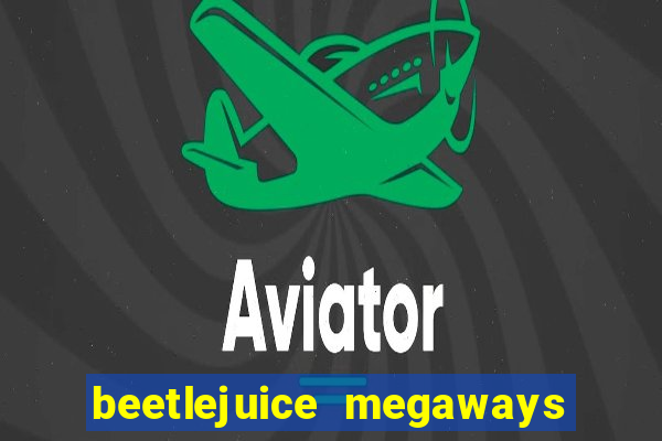 beetlejuice megaways slot free play