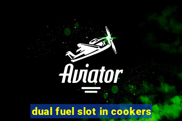 dual fuel slot in cookers