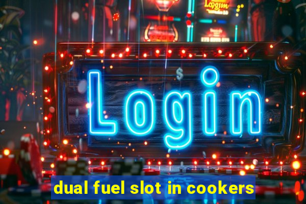 dual fuel slot in cookers