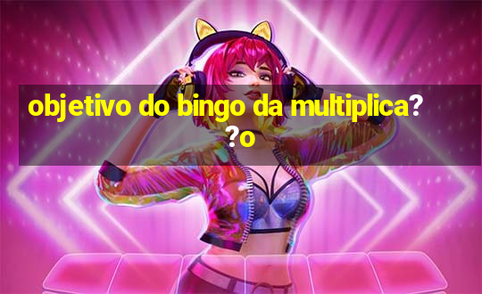 objetivo do bingo da multiplica??o