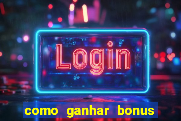 como ganhar bonus na bet