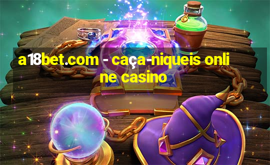 a18bet.com - caça-niqueis online casino