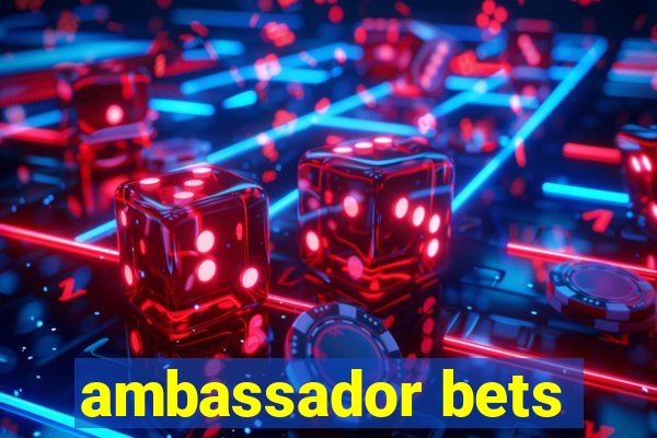 ambassador bets