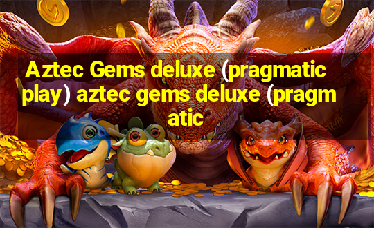 Aztec Gems deluxe (pragmatic play) aztec gems deluxe (pragmatic