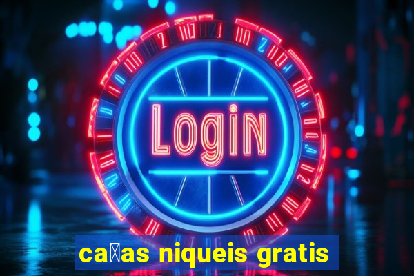 ca莽as niqueis gratis