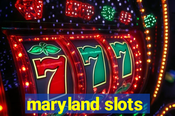 maryland slots