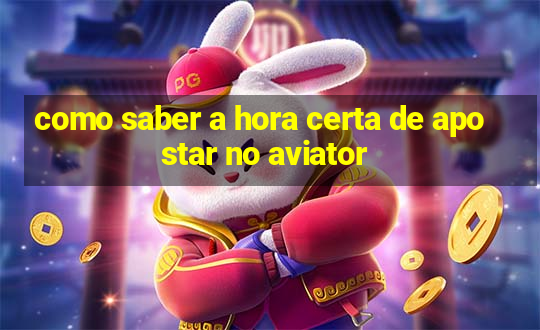 como saber a hora certa de apostar no aviator