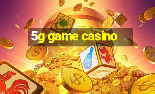 5g game casino