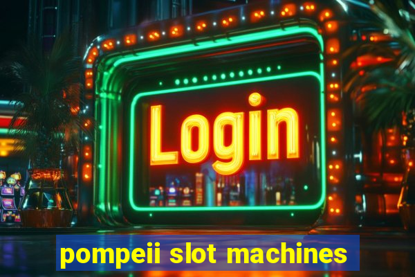 pompeii slot machines