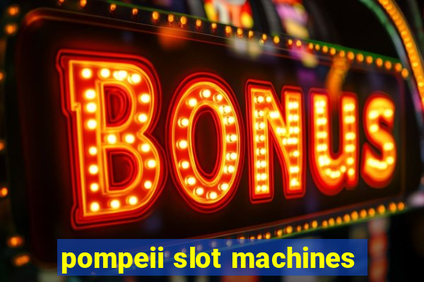 pompeii slot machines