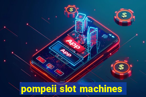 pompeii slot machines