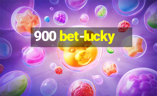 900 bet-lucky