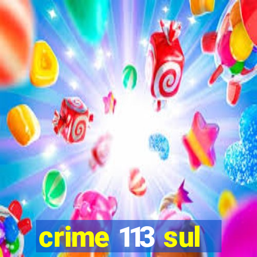 crime 113 sul