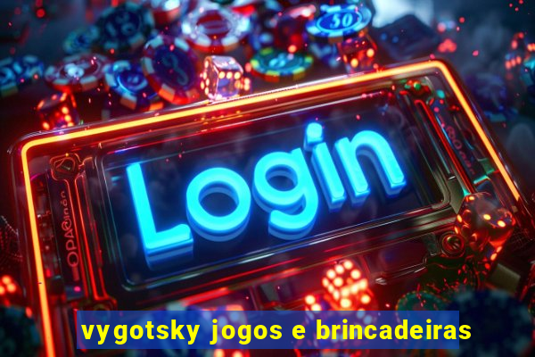 vygotsky jogos e brincadeiras