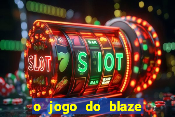 o jogo do blaze jogo do blaze