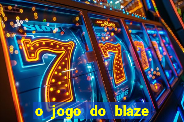 o jogo do blaze jogo do blaze