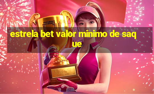 estrela bet valor minimo de saque