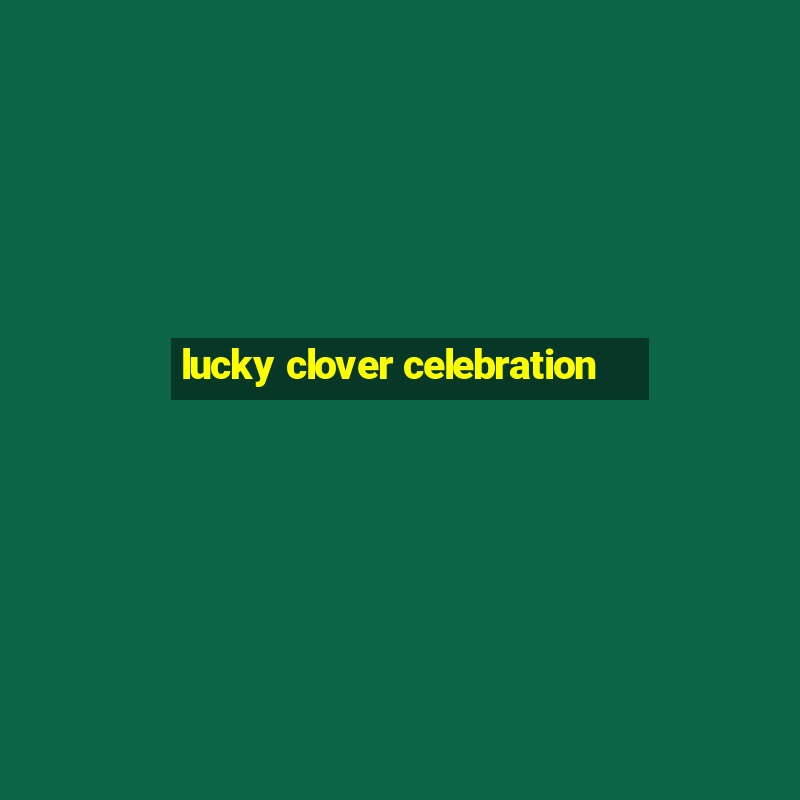 lucky clover celebration