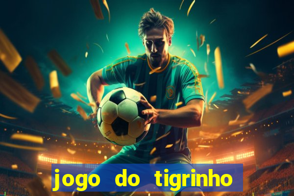 jogo do tigrinho que vem com b?nus