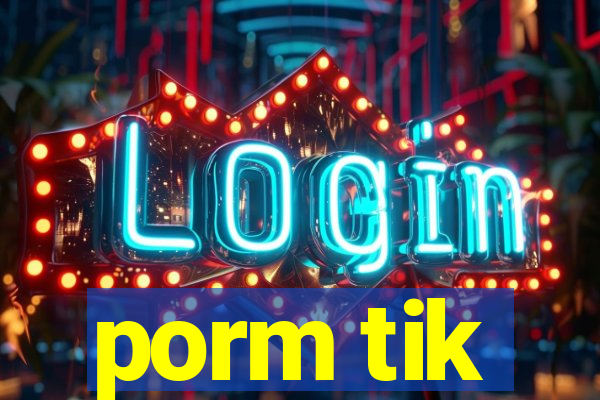 porm tik