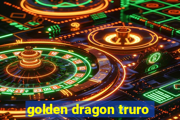 golden dragon truro