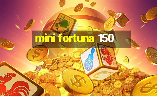 mini fortuna 150