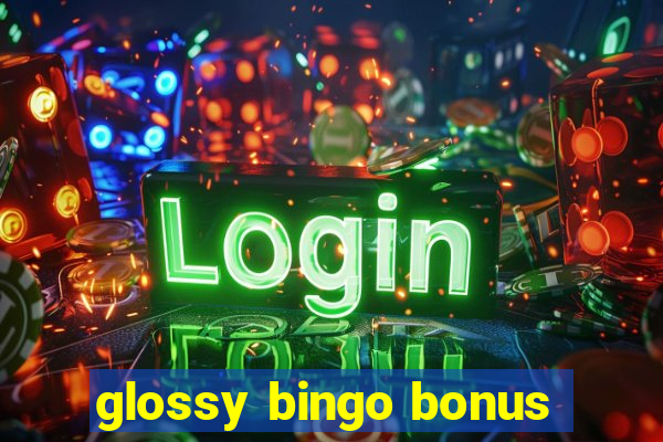 glossy bingo bonus