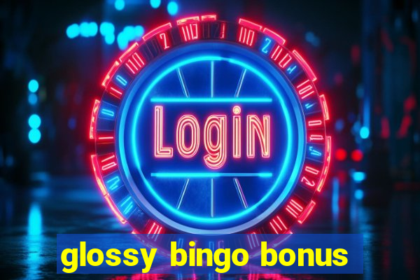 glossy bingo bonus