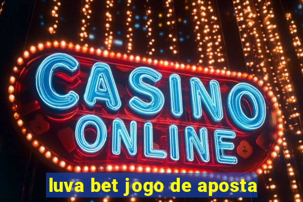 luva bet jogo de aposta