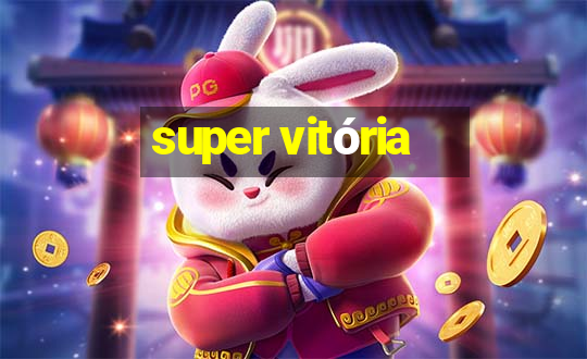 super vitória