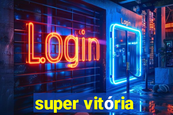 super vitória