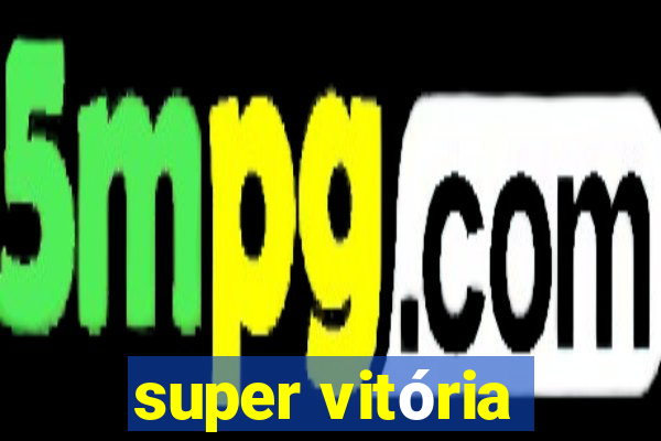 super vitória