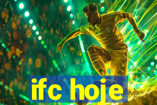 ifc hoje