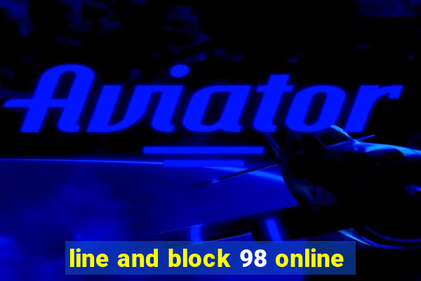 line and block 98 online