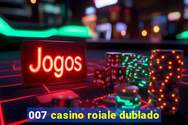 007 casino roiale dublado