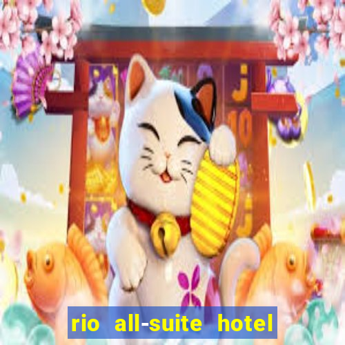 rio all-suite hotel & casino las vegas