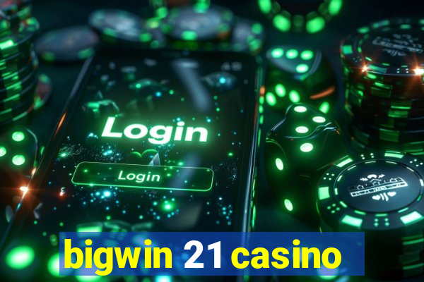 bigwin 21 casino