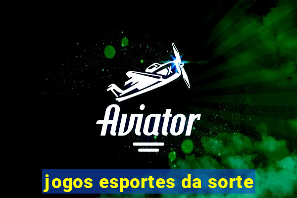 jogos esportes da sorte