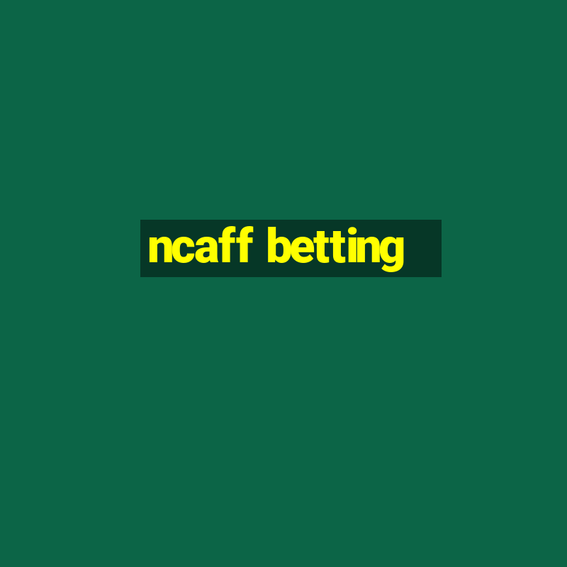 ncaff betting