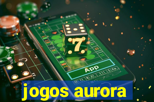 jogos aurora