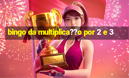 bingo da multiplica??o por 2 e 3