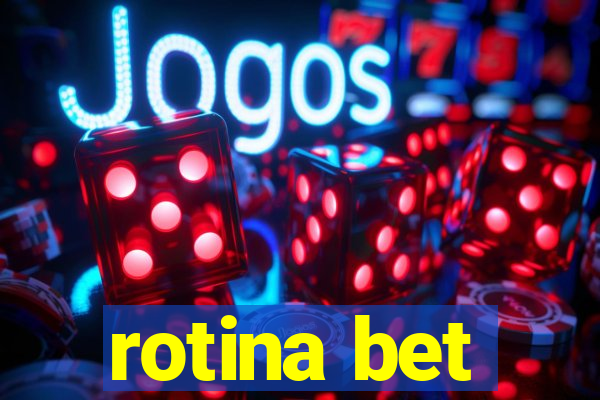 rotina bet