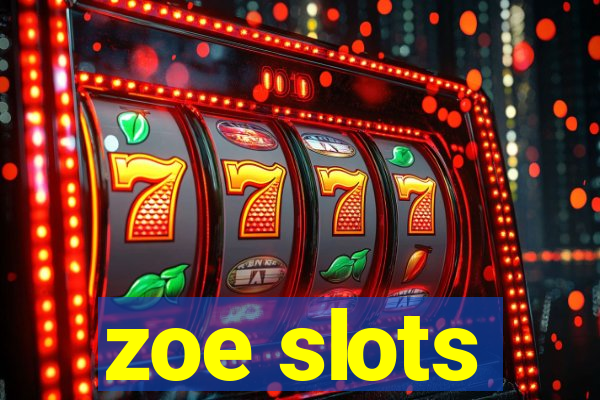 zoe slots