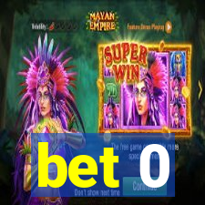 bet 0