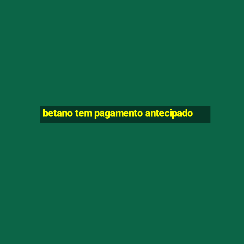 betano tem pagamento antecipado