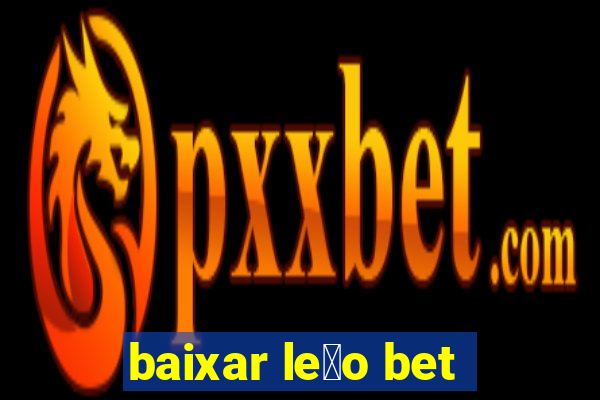 baixar le茫o bet