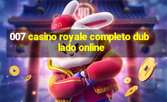 007 casino royale completo dublado online