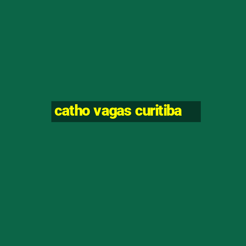 catho vagas curitiba