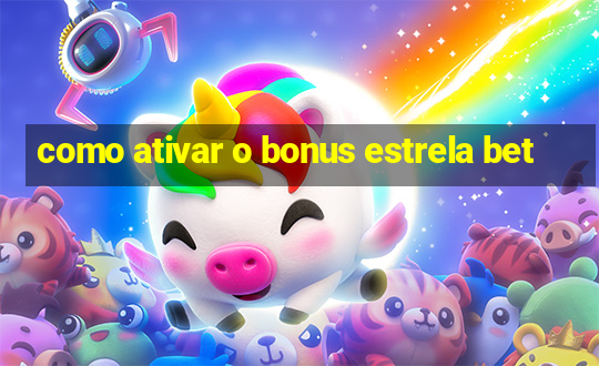 como ativar o bonus estrela bet